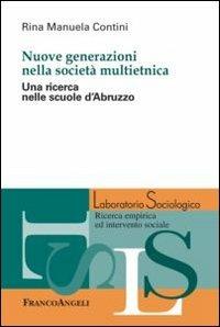 Nuove generazioni nella società multietnica. Una ricerca nelle scuole d'Abruzzo - Rina Manuela Contini - Libro Franco Angeli 2012, Laboratorio sociologico | Libraccio.it