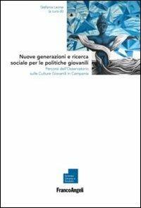 Nuove generazioni e ricerca sociale per le politiche giovanili. Percorsi dell'osservatorio sulle culture giovanili in Campania  - Libro Franco Angeli 2013 | Libraccio.it
