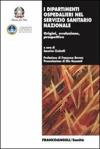 I dipartimenti ospedalieri nel servizio sanitario nazionale. Origini, evoluzione, prospettive  - Libro Franco Angeli 2013, Sanità | Libraccio.it