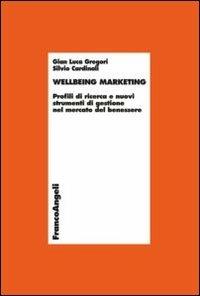 Wellbeing marketing. Profili di ricerca e nuovi strumenti di gestione nel mercato del benessere - G. Luca Gregori, Silvio Cardinali - Libro Franco Angeli 2013, Economia - Ricerche | Libraccio.it