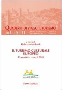 Il turismo culturale europeo. Prospettive verso il 2020  - Libro Franco Angeli 2013, Quaderni di Viaggi e turismo | Libraccio.it