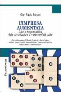 L' impresa aumentata. Caos e responsabilità della comunicazione d'impresa nell'età social - G. Paolo Bonani - Libro Franco Angeli 2013, Cultura della comunicazione | Libraccio.it