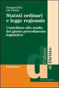 Statuti ordinari e legge regionale. Contributo allo studio del giusto procedimento legislativo - Giuseppe D'Elia, Lino Panzeri - Libro Franco Angeli 2012, Diritto | Libraccio.it