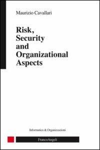 Risk, security and organizational aspects - Maurizio Cavallari - Libro Franco Angeli 2012, Informatica e organizzazioni | Libraccio.it