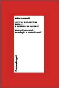 Sistemi produttivi locali e cluster di imprese. Distretti industriali, tecnologici e proto-distretti - Gilda Antonelli, Laura Marino - Libro Franco Angeli 2013, Economia e politica industriale | Libraccio.it