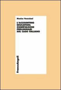 L' accounting education: osservazioni preliminari sul caso italiano - Monica Veneziani - Libro Franco Angeli 2013, Economia - Ricerche | Libraccio.it