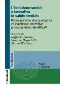 L'inclusione sociale e lavorativa in salute mentale. Buone pratiche, ricerca empirica ed esperienze innovative promosse dalla rete AIRSaM  - Libro Franco Angeli 2013, Serie di psicologia | Libraccio.it