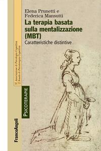 La terapia basata sulla mentalizzazione (MBT). Caratteristiche distintive - Elena Prunetti, Federica Mansutti - Libro Franco Angeli 2013, Psicoterapie | Libraccio.it