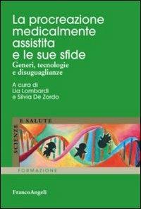 La procreazione medicalmente assistita e le sue sfide. Generi, tecnologie e disuguaglianze  - Libro Franco Angeli 2013, Scienze e salute. Formazione | Libraccio.it