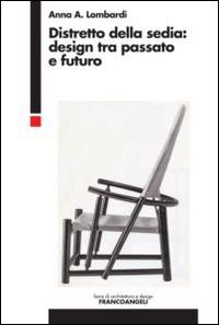 Distretto della sedia: design tra passato e futuro - Anna Lombardi - Libro Franco Angeli 2015, Serie di architettura e design. Strumenti | Libraccio.it