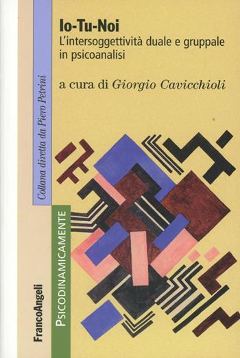 Io-tu-noi. L'intersoggettività duale e gruppale in psicoanalisi  - Libro Franco Angeli 2012, Psicodinamicamente | Libraccio.it