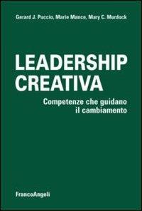 Leadership creativa. Competenze che guidano il cambiamento - Gerard J. Puccio, Marie Mance, Mary C. Murdock - Libro Franco Angeli 2013, Azienda moderna | Libraccio.it