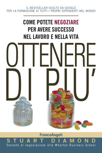 Ottenere di più. Come potete negoziare per avere successo nel lavoro e nella vita. per accesso online - Stuart Diamond - Libro Franco Angeli 2016, Trend | Libraccio.it
