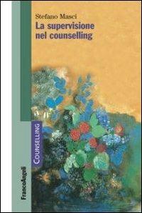 La supervisione nel counselling - Stefano Masci - Libro Franco Angeli 2013, Counselling | Libraccio.it