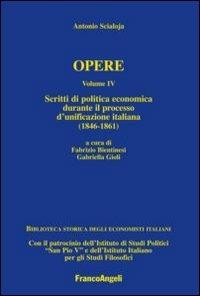 Opere. Vol. 4: Scritti di politica economica durante il processo d'unificazione italiana (1846-1861). - Antonio Scialoja - Libro Franco Angeli 2013, Economia | Libraccio.it