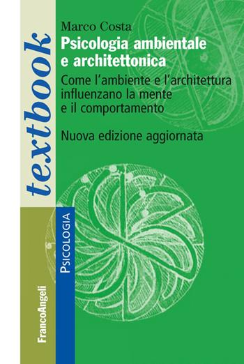 Psicologia ambientale e architettonica. Come l'ambiente e l'architettura influenzano la mente e il comportamento - Marco Costa - Libro Franco Angeli 2016 | Libraccio.it