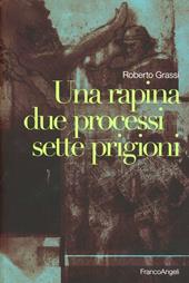 Una rapina, due processi, sette prigioni