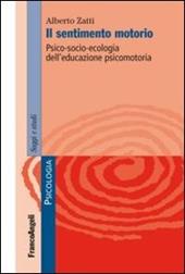 Il sentimento motorio. Psico-socio-ecologia dell'educazione psicomotoria