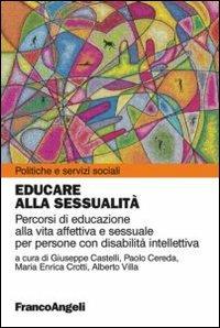 Educare alla sessualità. Percorsi di educazione alla vita affettiva e sessuale per persone con disabilità intellettiva  - Libro Franco Angeli 2013, Politiche e servizi sociali | Libraccio.it