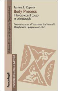 Body Process. Il lavoro con il corpo in psicoterapia - James J. Kepner - Libro Franco Angeli 2016, Psicoterapia della Gestalt | Libraccio.it