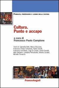 Cultura. Punto e accapo - Francesco P. Campione - Libro Franco Angeli 2013, Pubblico, professioni, luoghi della cultura | Libraccio.it