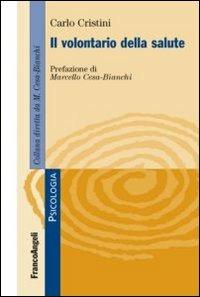 Il volontario della salute - Carlo Cristini - Libro Franco Angeli 2013, Psicologia | Libraccio.it