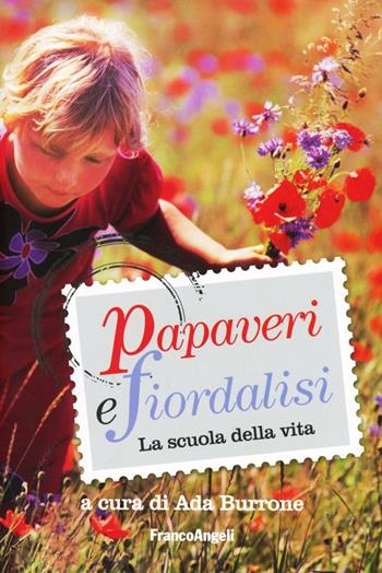 Papaveri e fiordalisi. La scuola della vita  - Libro Franco Angeli 2013 | Libraccio.it