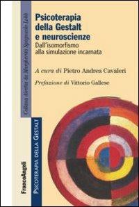Psicoterapia della gestalt e neuroscienze. Dall'isomorfismo alla simulazione incarnata  - Libro Franco Angeli 2013, Psicoterapia della Gestalt | Libraccio.it