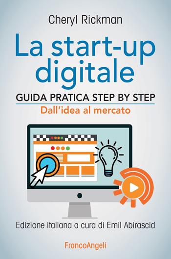 La start-up digitale. Guida pratica step by step. Dall'idea al mercato per il successo: dall'idea all'exit - Cheryl Rickman - Libro Franco Angeli 2016, Manuali | Libraccio.it
