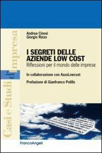 I segreti delle aziende low cost. Riflessioni per il mondo delle imprese - Andrea Cinosi, Giorgio Rizzo - Libro Franco Angeli 2013, Casi e studi d'impresa | Libraccio.it