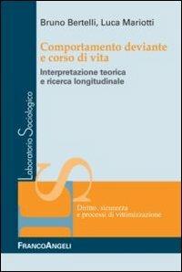 Comportamento deviante e corso di vita. Interpretazione teorica e ricerca longitudinale - Bruno Bertelli, Luca Mariotti - Libro Franco Angeli 2013, Laboratorio sociologico | Libraccio.it