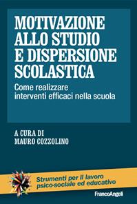 Motivazione allo studio e dispersione scolastica. Come realizzare interventi efficaci nella scuola  - Libro Franco Angeli 2013, Strumenti per il lavoro psico-sociale ed educativo | Libraccio.it