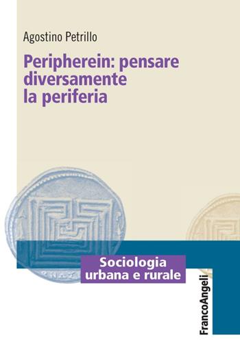 Peripherein: pensare diversamente la periferia - Agostino Petrillo - Libro Franco Angeli 2016, Sociologia urbana e rurale-Sez. 1 | Libraccio.it