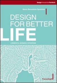 Design for better life. Longevità, scenari e strategie - Maria Benedetta Spadolini - Libro Franco Angeli 2014, Design, innovazione, territorio | Libraccio.it