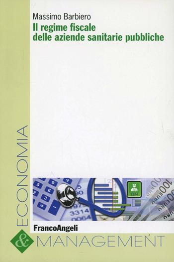 Il regime fiscale delle aziende sanitarie pubbliche - Massimo Barbiero - Libro Franco Angeli 2013, Economia e management | Libraccio.it