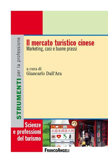 Il mercato turistico cinese. Marketing, casi e buone prassi  - Libro Franco Angeli 2016, Scienze e professioni del turismo. Studi | Libraccio.it