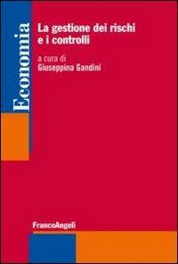 La gestione dei rischi e i controlli esterni  - Libro Franco Angeli 2013, Economia - Strumenti | Libraccio.it