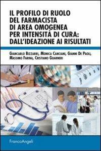 Il profilo di ruolo del farmacista di area omogenea per intensità di cura: dall'ideazione ai risultati - Giancarlo Bizzarri, Monica Canciani, Gianni De Paoli - Libro Franco Angeli 2013, Varie. Saggi e manuali | Libraccio.it