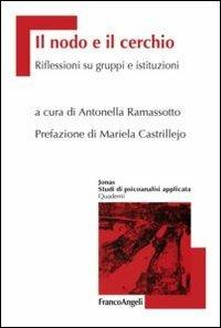 Il nodo e il cerchio. Riflessioni su gruppi e istituzioni  - Libro Franco Angeli 2013, Jonas | Libraccio.it