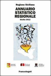Annuario statistico regionale. Sicilia 2012  - Libro Franco Angeli 2013, Università-Economia | Libraccio.it