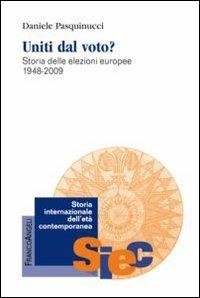 Uniti dal voto? Storia delle elezioni europee 1948-2009 - Daniele Pasquinucci - Libro Franco Angeli 2013, Storia internazionale dell'età contemporanea | Libraccio.it
