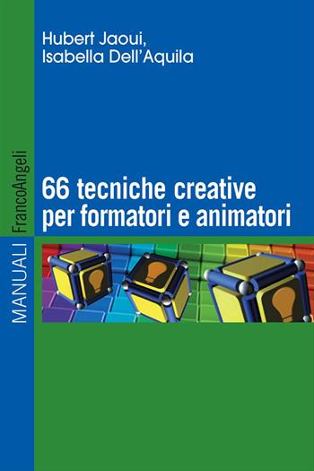 Sessantasei tecniche creative per formatori e animatori - Hubert Jaoui, Isabella Dell'Aquila - Libro Franco Angeli 2016, Manuali | Libraccio.it