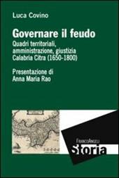 Governare il feudo. Quadri territoriali, amministrazione, giustizia Calabria Citra (1650-1800)