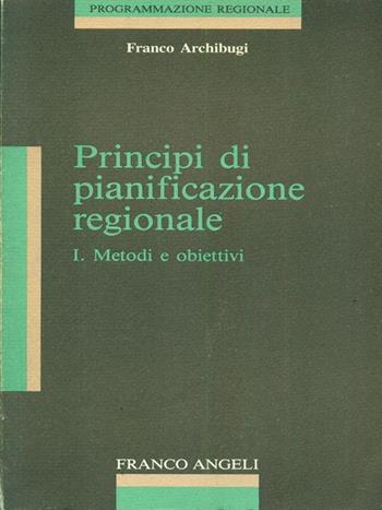 Principi di pianificazione regionale. Vol. 1: Metodi e obiettivi. - Franco Archibugi - Libro Franco Angeli 1987, Programmazione regionale-Testi | Libraccio.it