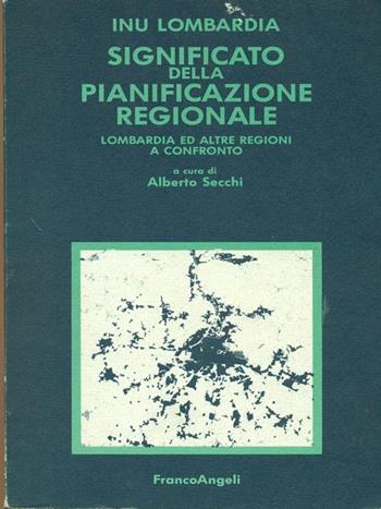 Significato della pianificazione regionale. Lombardia e altre regioni a confronto  - Libro Franco Angeli 1987, Istituto naz. di urban. Sez. Lombardia | Libraccio.it