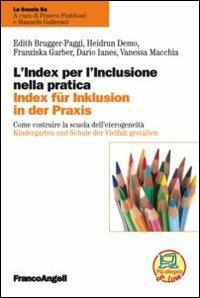 L'index per l'inclusione nella pratica. Come costruire la scuola dell'eterogeneità-Index für inklusion in der praxis. Kindergarten und Schule der Vielfalt gestalten. Ediz. bilingue - Edith Brugger-Paggi, Heidrun Demo, Franziska Garber - Libro Franco Angeli 2016, La scuola se | Libraccio.it