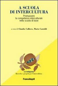 A scuola di intercultura. Promuovere la competenza interculturale nella scuola di base  - Libro Franco Angeli 2016, La melagrana. Ricerche e progetti per l'intercultura | Libraccio.it