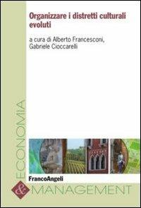 Organizzare i distretti culturali evoluti  - Libro Franco Angeli 2013, Economia e management | Libraccio.it
