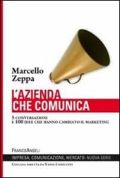 L' azienda che comunica. 5 conversazioni e 100 idee che hanno cambiato il marketing