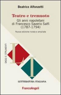 Teatro e tremuoto. Gli anni napoletani di Francesco Saverio Salfi (1784-1794) - Beatrice Alfonzetti - Libro Franco Angeli 2013, Letteratura italiana. Saggi e strumenti | Libraccio.it